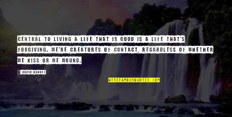 Firefern Harrybrooke Quotes By David Rakoff: Central to living a life that is good Firefern Harrybrooke Quotes By David Rakoff: Central to living a life that is good