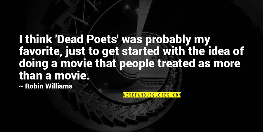 Firefight Quotes By Robin Williams: I think 'Dead Poets' was probably my favorite,