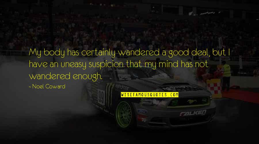 Firefighter Captain Quotes By Noel Coward: My body has certainly wandered a good deal, Firefighter Captain Quotes By Noel Coward: My body has certainly wandered a good deal,