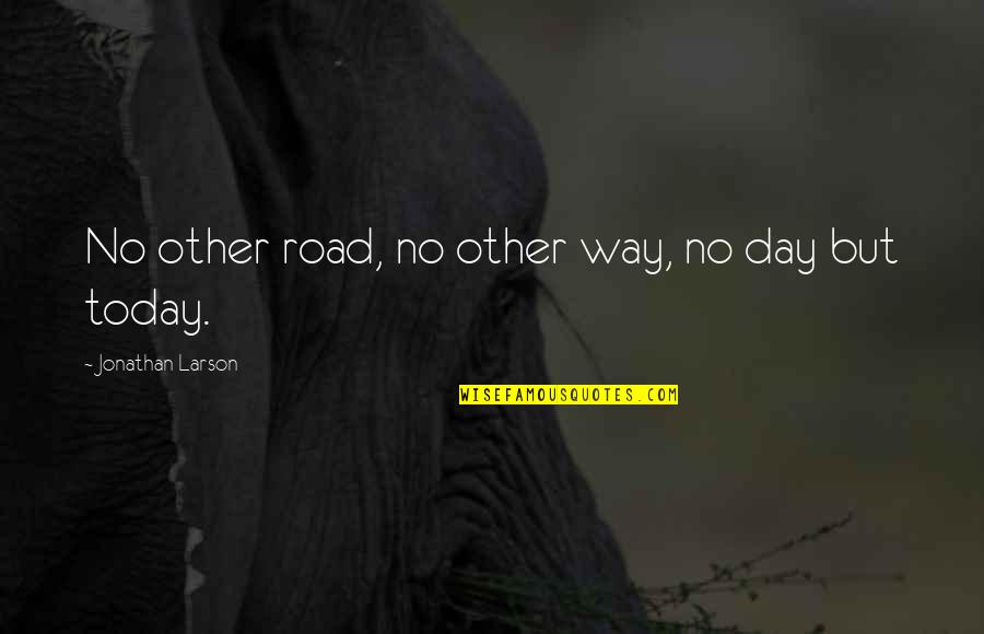 Firefighter Safety Quotes By Jonathan Larson: No other road, no other way, no day