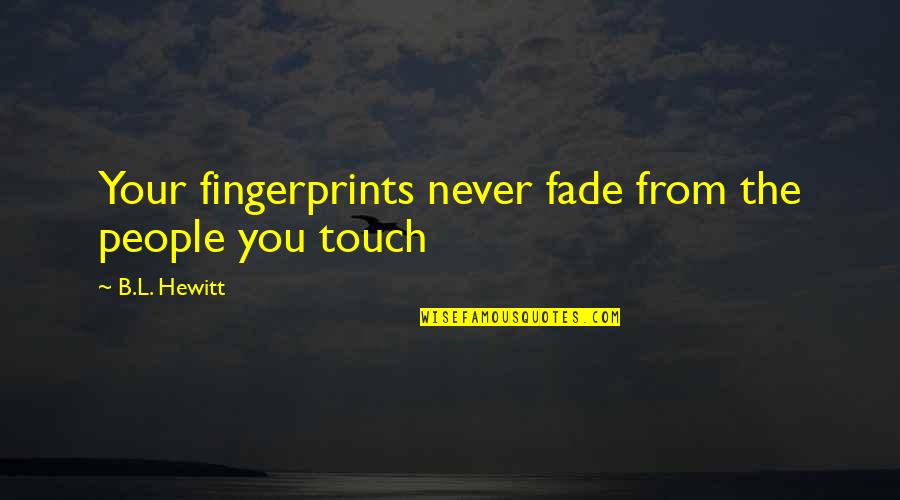 Firefighter Wife Quotes By B.L. Hewitt: Your fingerprints never fade from the people you