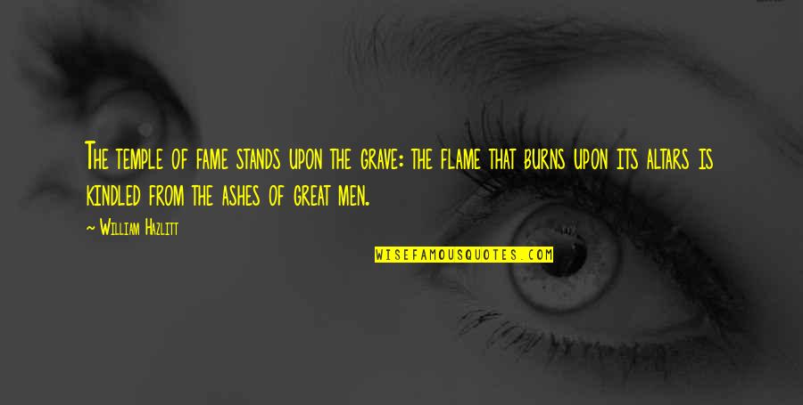 Firefighters Funny Quotes By William Hazlitt: The temple of fame stands upon the grave: