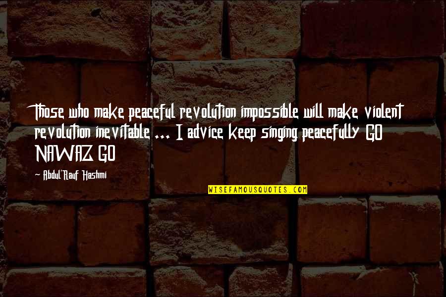 Fireflakes Quotes By Abdul'Rauf Hashmi: Those who make peaceful revolution impossible will make
