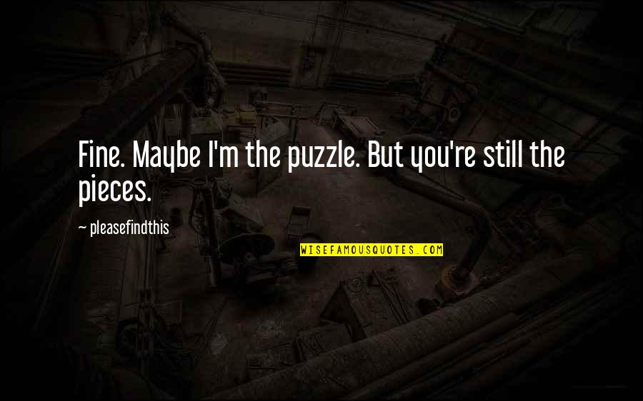 Fireflies For Children Quotes By Pleasefindthis: Fine. Maybe I'm the puzzle. But you're still