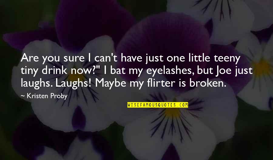 Fireflies In December Quotes By Kristen Proby: Are you sure I can't have just one