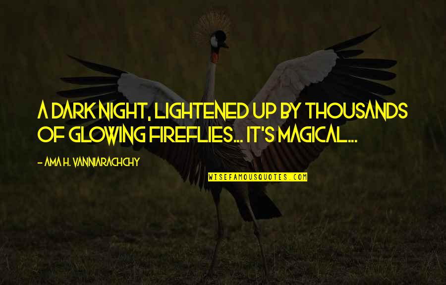 Fireflies Quotes By Ama H. Vanniarachchy: A dark night, lightened up by thousands of