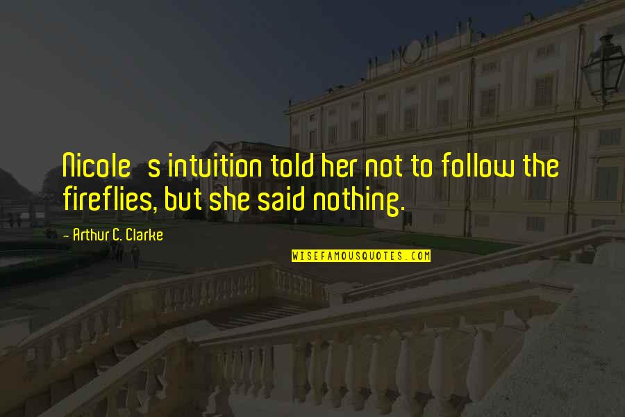 Fireflies Quotes By Arthur C. Clarke: Nicole's intuition told her not to follow the