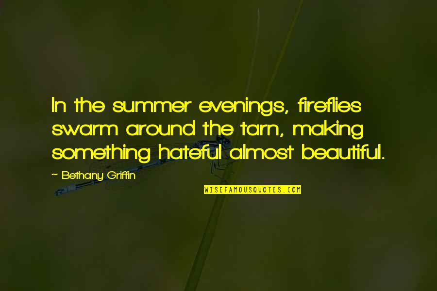 Fireflies Quotes By Bethany Griffin: In the summer evenings, fireflies swarm around the