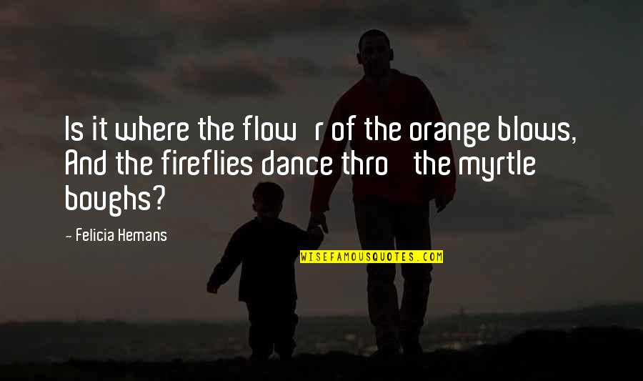 Fireflies Quotes By Felicia Hemans: Is it where the flow'r of the orange
