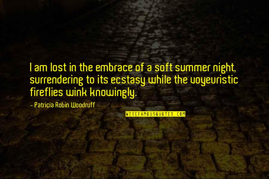 Fireflies Quotes By Patricia Robin Woodruff: I am lost in the embrace of a