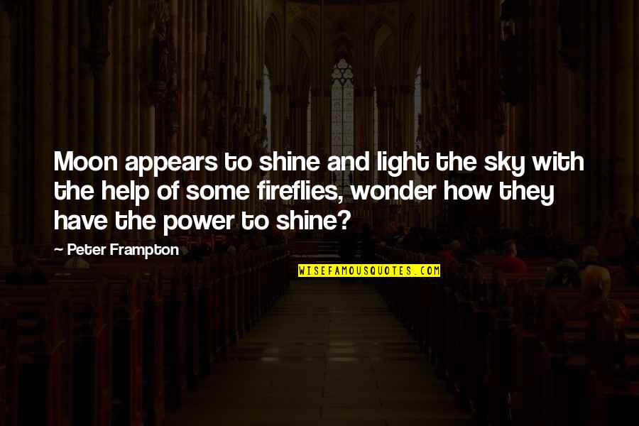 Fireflies Quotes By Peter Frampton: Moon appears to shine and light the sky