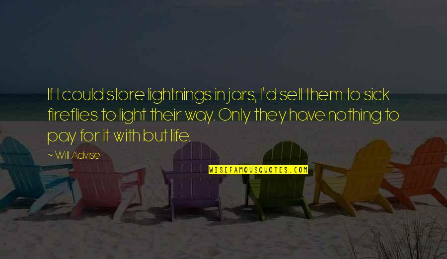 Fireflies Quotes By Will Advise: If I could store lightnings in jars, I'd