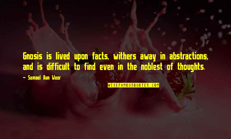 Firefly Bushwhacked Quotes By Samael Aun Weor: Gnosis is lived upon facts, withers away in Firefly Bushwhacked Quotes By Samael Aun Weor: Gnosis is lived upon facts, withers away in