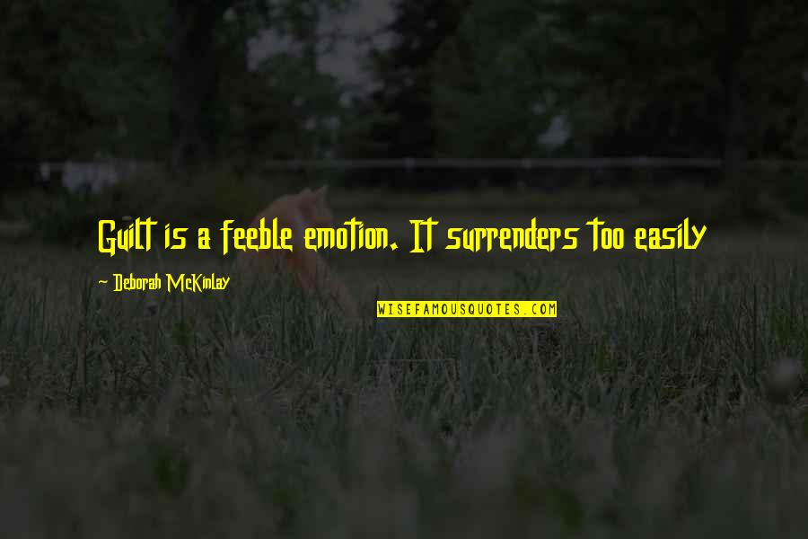 Firefly By Owl City Quotes By Deborah McKinlay: Guilt is a feeble emotion. It surrenders too Firefly By Owl City Quotes By Deborah McKinlay: Guilt is a feeble emotion. It surrenders too