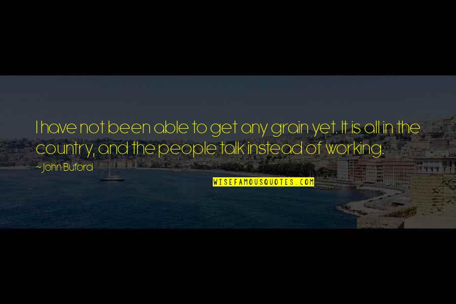 Firefly Hat Quote Quotes By John Buford: I have not been able to get any Firefly Hat Quote Quotes By John Buford: I have not been able to get any