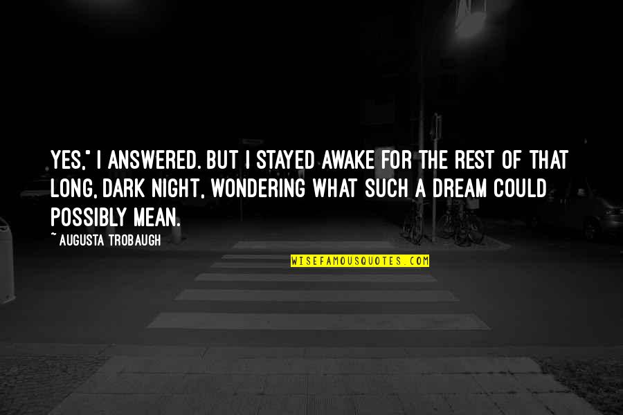 Firefly Insects Quotes By Augusta Trobaugh: Yes," I answered. But I stayed awake for