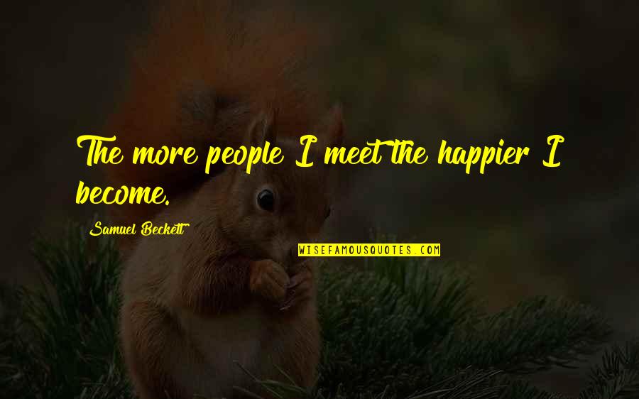 Firefly Insects Quotes By Samuel Beckett: The more people I meet the happier I