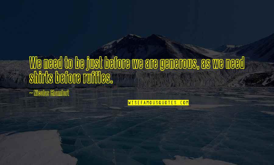 Firefly Lame Quotes By Nicolas Chamfort: We need to be just before we are Firefly Lame Quotes By Nicolas Chamfort: We need to be just before we are