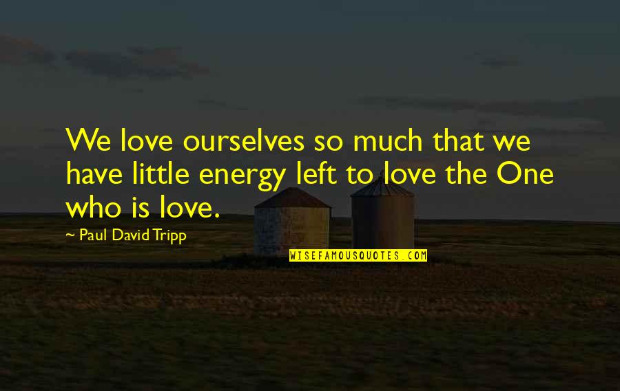 Firefox Stock Quotes By Paul David Tripp: We love ourselves so much that we have Firefox Stock Quotes By Paul David Tripp: We love ourselves so much that we have
