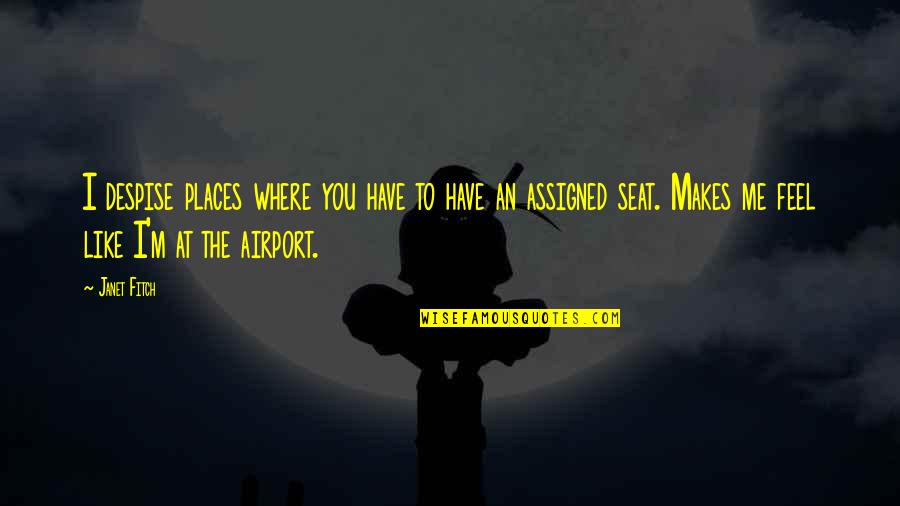 Fireguard Quotes By Janet Fitch: I despise places where you have to have