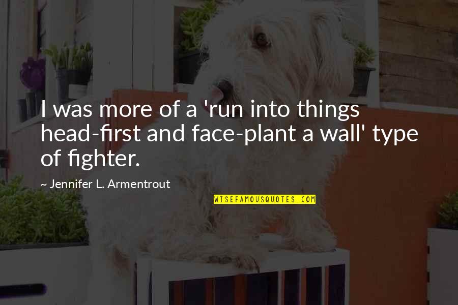 Fireguard Quotes By Jennifer L. Armentrout: I was more of a 'run into things