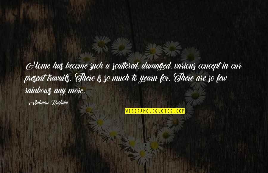 Fireguard Quotes By Salman Rushdie: Home has become such a scattered, damaged, various