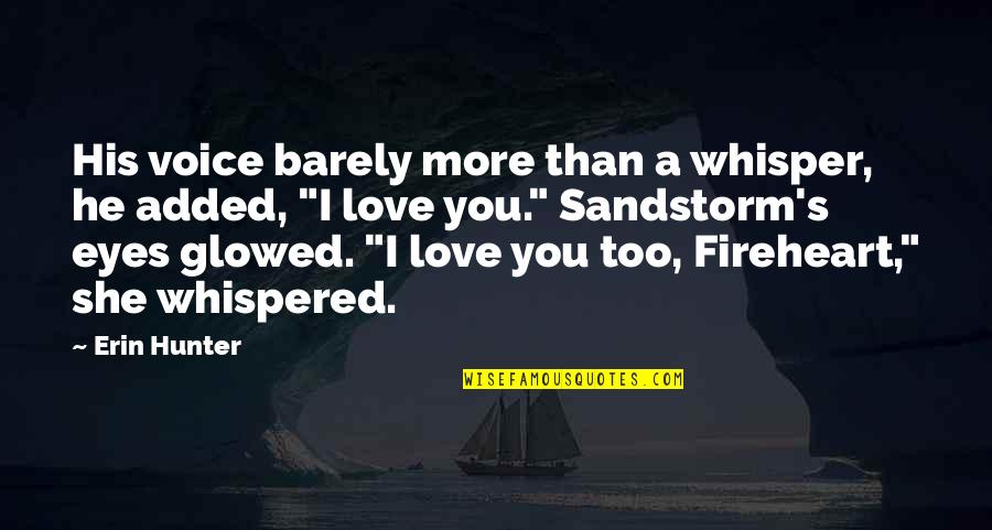 Fireheart And Sandstorm Quotes By Erin Hunter: His voice barely more than a whisper, he Fireheart And Sandstorm Quotes By Erin Hunter: His voice barely more than a whisper, he