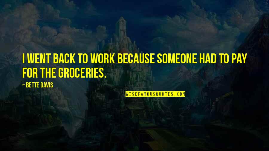 Firehouse David Halberstam Quotes By Bette Davis: I went back to work because someone had