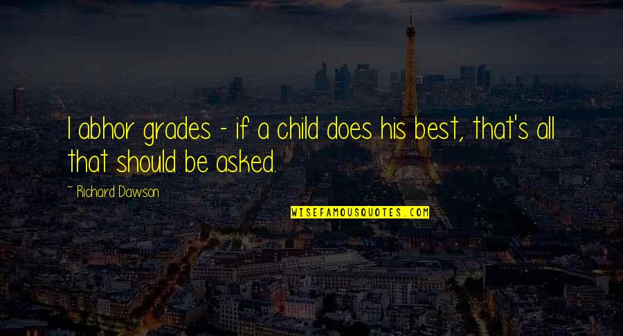 Firehouse Pride Quotes By Richard Dawson: I abhor grades - if a child does