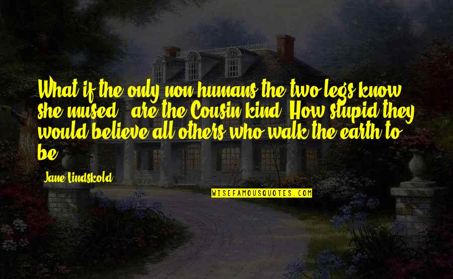 Firekeeper Quotes By Jane Lindskold: What if the only non-humans the two-legs know,"