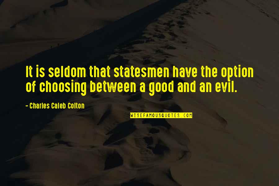 Firelands Mls Quotes By Charles Caleb Colton: It is seldom that statesmen have the option Firelands Mls Quotes By Charles Caleb Colton: It is seldom that statesmen have the option