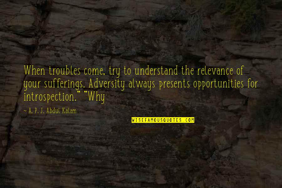 Fireleg Quotes By A. P. J. Abdul Kalam: When troubles come, try to understand the relevance