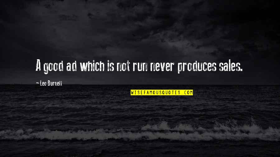 Fireleg Quotes By Leo Burnett: A good ad which is not run never Fireleg Quotes By Leo Burnett: A good ad which is not run never