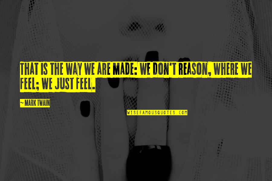Firelei Valtin Quotes By Mark Twain: That is the way we are made: we