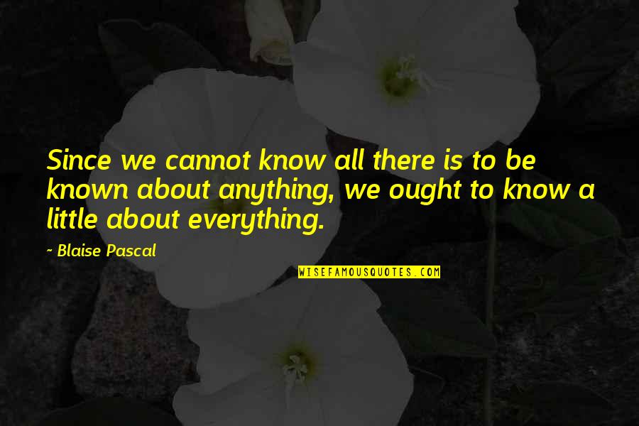 Firelessness Quotes By Blaise Pascal: Since we cannot know all there is to