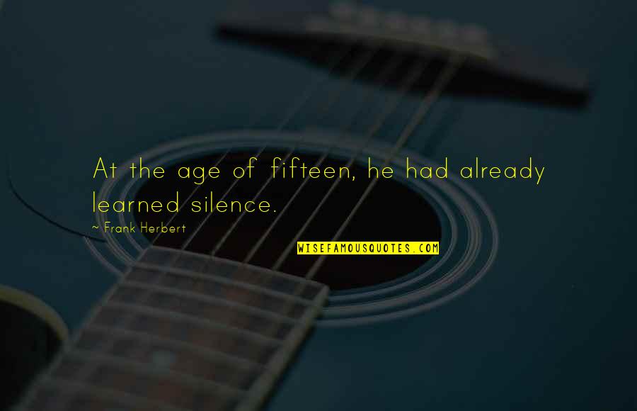 Firelessness Quotes By Frank Herbert: At the age of fifteen, he had already