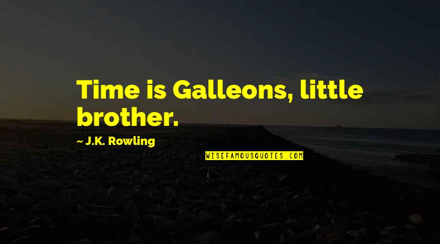 Firelight Book Quotes By J.K. Rowling: Time is Galleons, little brother.
