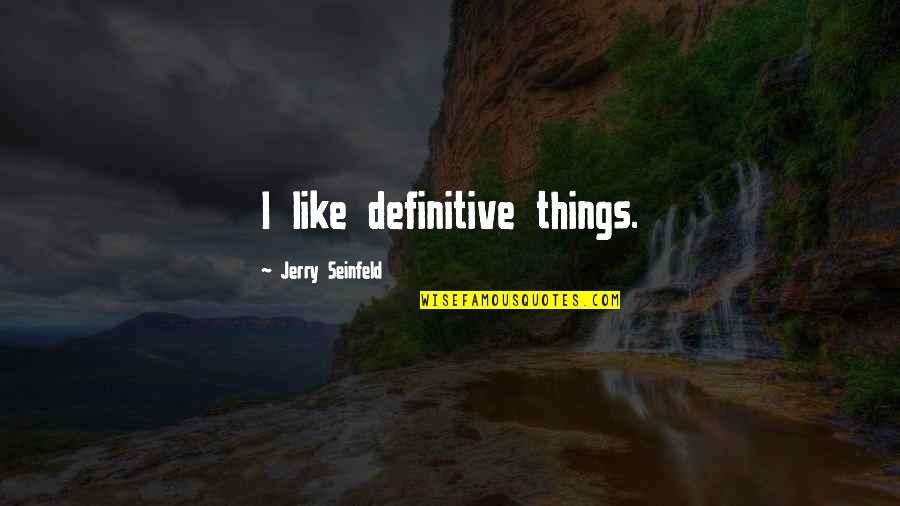 Firelight Quotes By Jerry Seinfeld: I like definitive things.