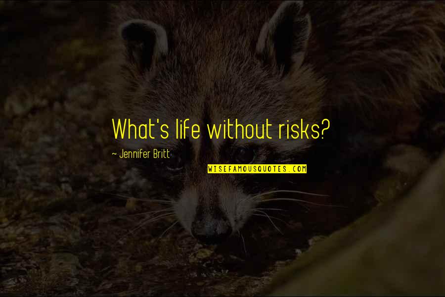 Firelighters Zip Quotes By Jennifer Britt: What's life without risks? Firelighters Zip Quotes By Jennifer Britt: What's life without risks?