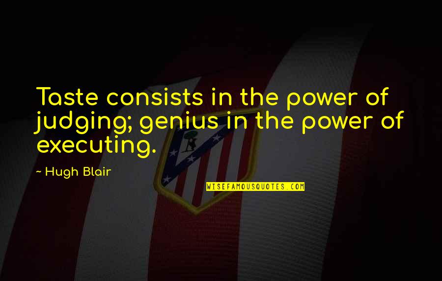 Fireman Bill Quotes By Hugh Blair: Taste consists in the power of judging; genius
