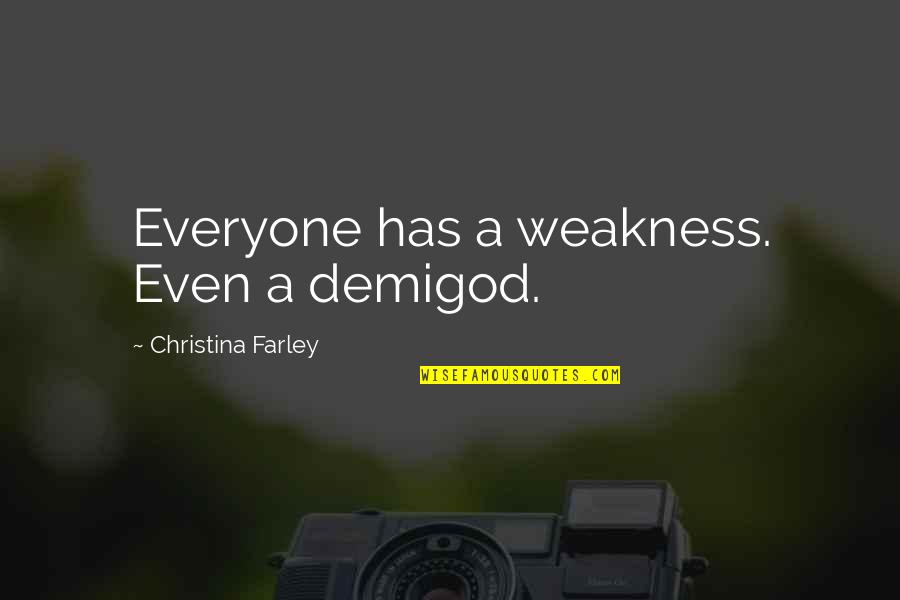 Fireman Romance Quotes By Christina Farley: Everyone has a weakness. Even a demigod.