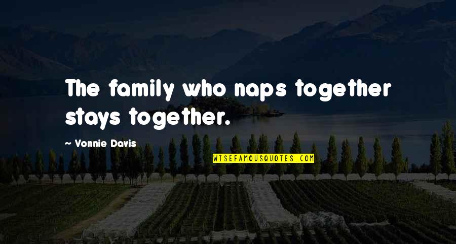 Fireman Romance Quotes By Vonnie Davis: The family who naps together stays together.