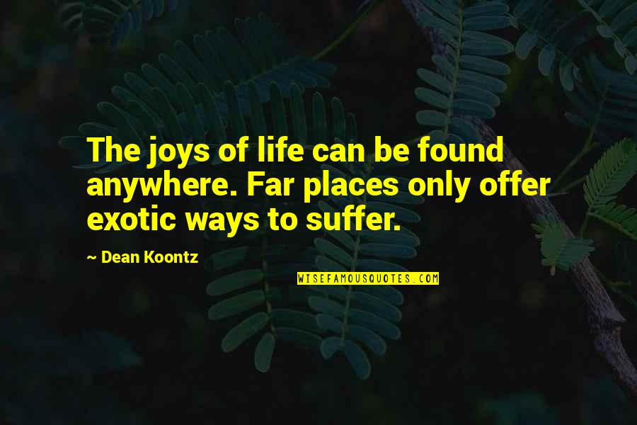 Firemans Helmet Quotes By Dean Koontz: The joys of life can be found anywhere.