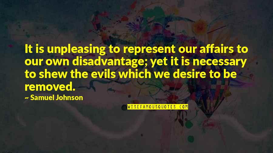 Firemans Hose Quotes By Samuel Johnson: It is unpleasing to represent our affairs to Firemans Hose Quotes By Samuel Johnson: It is unpleasing to represent our affairs to