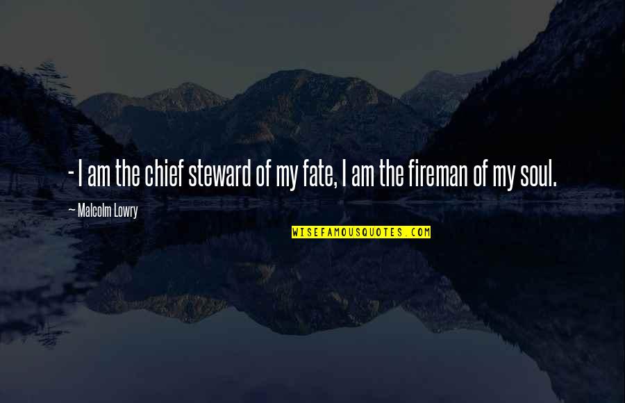 Fireman's Quotes By Malcolm Lowry: - I am the chief steward of my