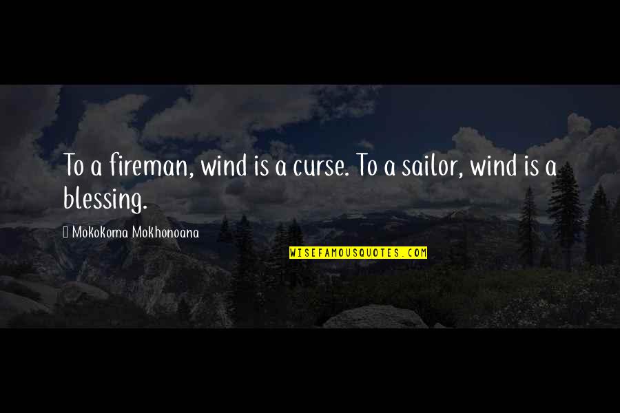 Fireman's Quotes By Mokokoma Mokhonoana: To a fireman, wind is a curse. To