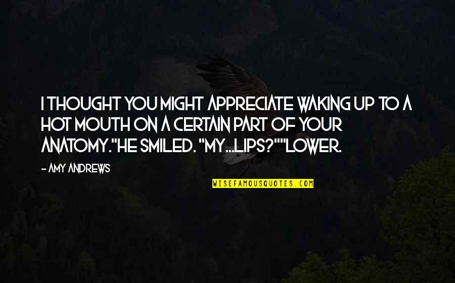 Firemen Quotes By Amy Andrews: I thought you might appreciate waking up to Firemen Quotes By Amy Andrews: I thought you might appreciate waking up to