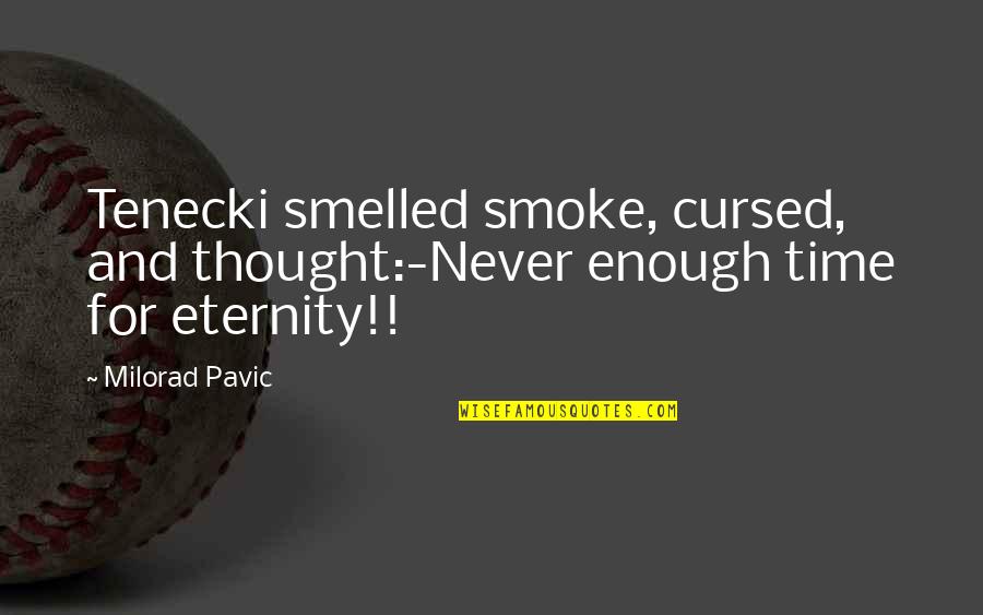 Firemen Retirement Quotes By Milorad Pavic: Tenecki smelled smoke, cursed, and thought:-Never enough time