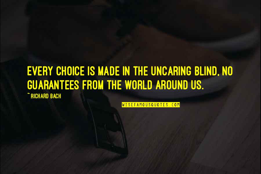 Firemens Anniversary Quotes By Richard Bach: Every choice is made in the uncaring blind,