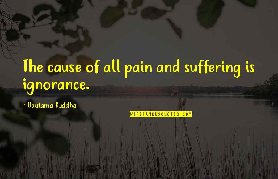 Firends Quotes By Gautama Buddha: The cause of all pain and suffering is